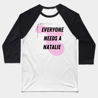 Natalie Name Design Everyone Needs A Natalie Baseball T-Shirt